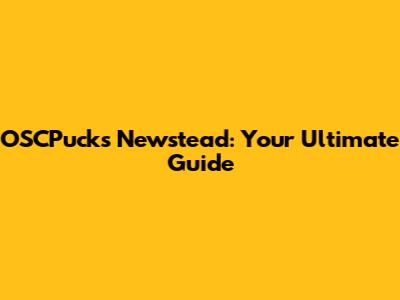 OSCPucks Newstead: Your Ultimate Guide