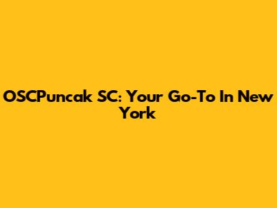OSCPuncak SC: Your Go-To In New York