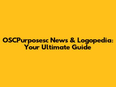 OSCPurposesc News & Logopedia: Your Ultimate Guide
