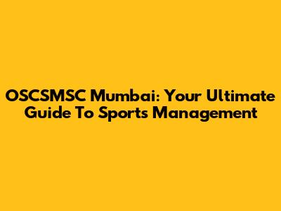 OSCSMSC Mumbai: Your Ultimate Guide To Sports Management