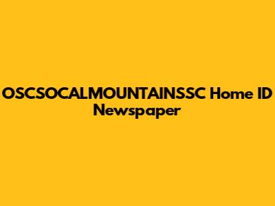 OSCSOCALMOUNTAINSSC Home ID Newspaper