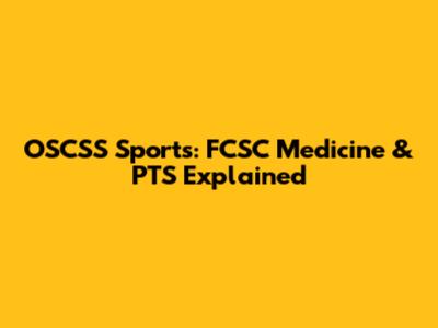 OSCSS Sports: FCSC Medicine & PTS Explained