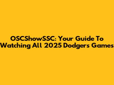 OSCShowSSC: Your Guide To Watching All 2025 Dodgers Games