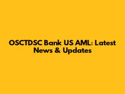 OSCTDSC Bank US AML: Latest News & Updates