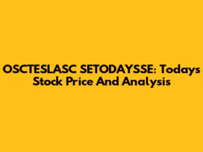 OSCTESLASC SETODAYSSE: Today's Stock Price And Analysis
