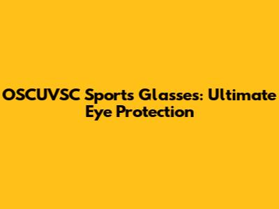 OSCUVSC Sports Glasses: Ultimate Eye Protection