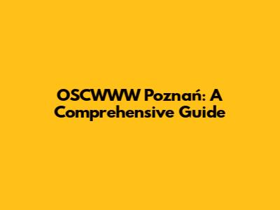 OSCWWW Poznań: A Comprehensive Guide