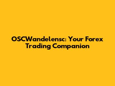 OSCWandelensc: Your Forex Trading Companion