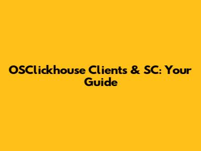 OSClickhouse Clients & SC: Your Guide