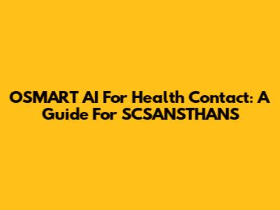 OSMART AI For Health Contact: A Guide For SCSANSTHANS