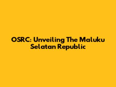 OSRC: Unveiling The Maluku Selatan Republic