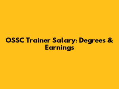 OSSC Trainer Salary: Degrees & Earnings