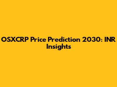 OSXCRP Price Prediction 2030: INR Insights