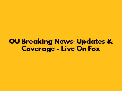 OU Breaking News: Updates & Coverage - Live On Fox
