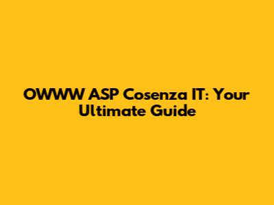 OWWW ASP Cosenza IT: Your Ultimate Guide