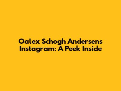 Oalex Schogh Andersen's Instagram: A Peek Inside