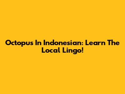 Octopus In Indonesian: Learn The Local Lingo!