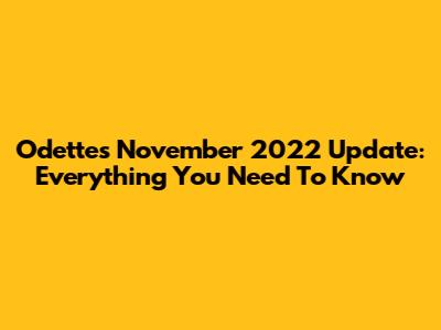 Odette's November 2022 Update: Everything You Need To Know