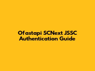 Ofastapi SCNext JSSC Authentication Guide