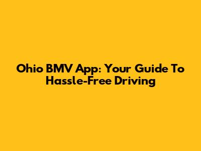 Ohio BMV App: Your Guide To Hassle-Free Driving