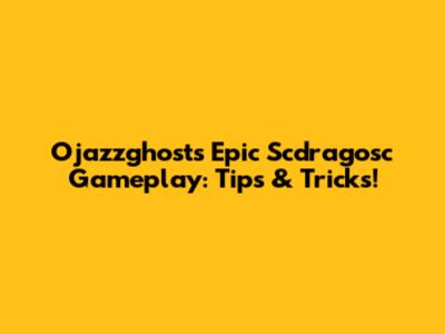 Ojazzghost's Epic Scdragosc Gameplay: Tips & Tricks!