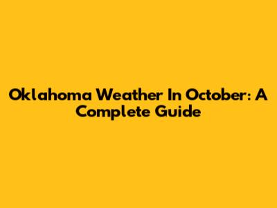 Oklahoma Weather In October: A Complete Guide