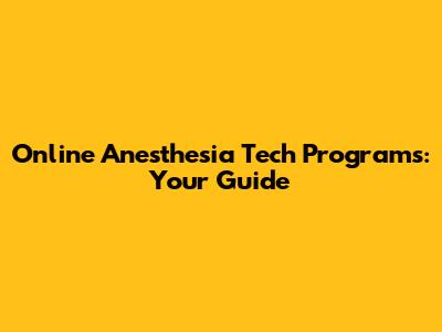 Online Anesthesia Tech Programs: Your Guide