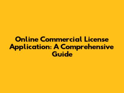 Online Commercial License Application: A Comprehensive Guide