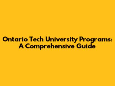 Ontario Tech University Programs: A Comprehensive Guide