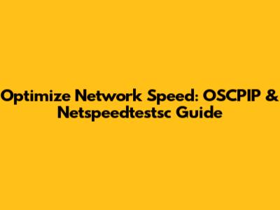 Optimize Network Speed: OSCPIP & Netspeedtestsc Guide