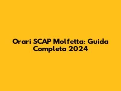Orari SCAP Molfetta: Guida Completa 2024