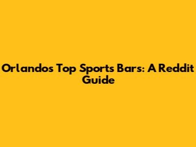 Orlando's Top Sports Bars: A Reddit Guide