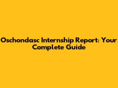 Oschondasc Internship Report: Your Complete Guide