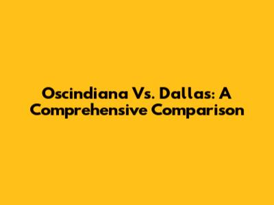 Oscindiana Vs. Dallas: A Comprehensive Comparison