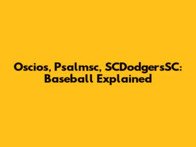 Oscios, Psalmsc, SCDodgersSC: Baseball Explained