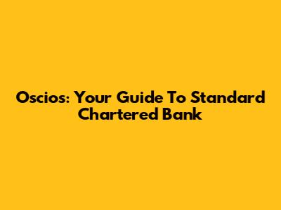 Oscios: Your Guide To Standard Chartered Bank