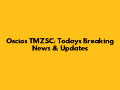 Oscios TMZSC: Today's Breaking News & Updates