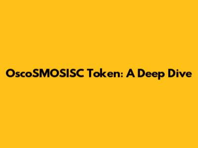 OscoSMOSISC Token: A Deep Dive