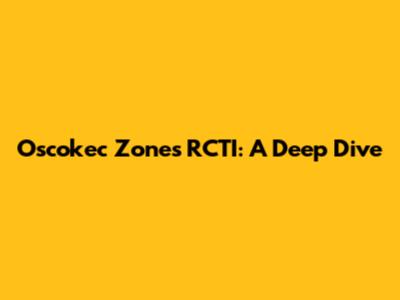 Oscokec Zones RCTI: A Deep Dive