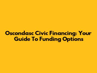 Oscondasc Civic Financing: Your Guide To Funding Options