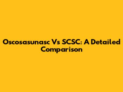 Oscosasunasc Vs SCSC: A Detailed Comparison