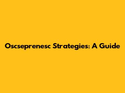 Oscseprenesc Strategies: A Guide