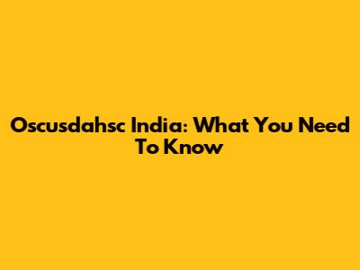 Oscusdahsc India: What You Need To Know