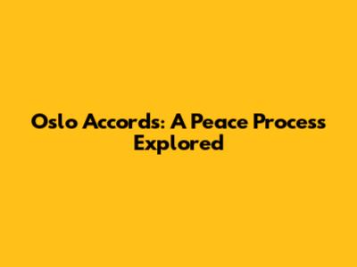 Oslo Accords: A Peace Process Explored