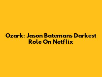 Ozark: Jason Bateman's Darkest Role On Netflix