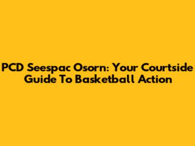 PCD Seespac Osorn: Your Courtside Guide To Basketball Action