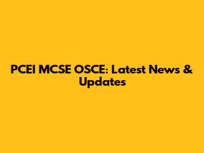 PCEI MCSE OSCE: Latest News & Updates