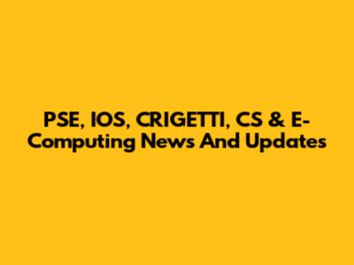 PSE, IOS, CRIGETTI, CS & E-Computing News And Updates