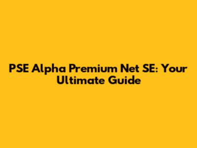 PSE Alpha Premium Net SE: Your Ultimate Guide