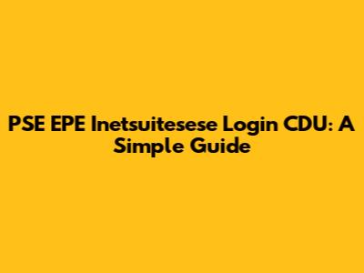 PSE EPE Inetsuitesese Login CDU: A Simple Guide